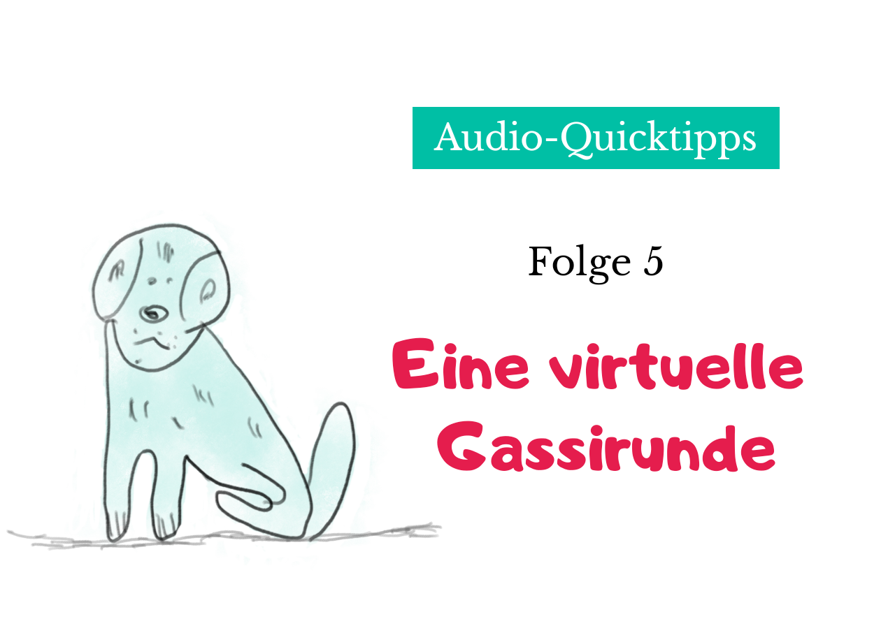 Audio-Quicktipps #005 – Eine virtuelle Gassirunde